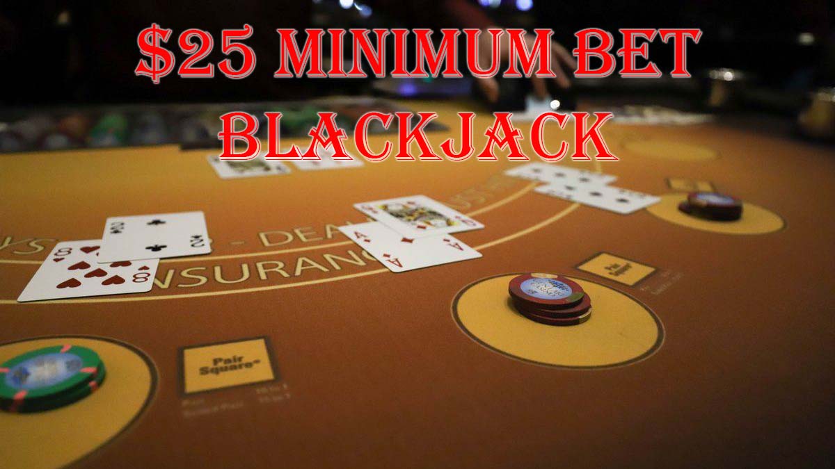 $25 Minimum Bet Blackjack Tables Written Over A Dealt Blackjack Table